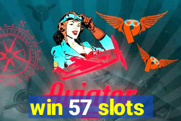 win 57 slots